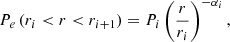 $$ \begin{aligned} P_e\left(r_i<r<r_{i+1}\right) = P_i\left(\frac{r}{r_i}\right)^{-\alpha _i}, \end{aligned} $$