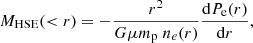 $$ \begin{aligned} M_{\mathrm{HSE} }(<r) = -\frac{r^2}{G \mu m_{\mathrm{p} } \ n_e(r)}\frac{\mathrm{d} P_{\mathrm{e} }(r)}{\mathrm{d} r}, \end{aligned} $$