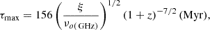 $$ \begin{aligned} \tau _{\rm max} = 156 \left( {{\xi }\over {\nu _{o(\mathrm{\,GHz})}}} \right)^{1/2} (1+z)^{- 7/2}\,\mathrm{(Myr)}, \end{aligned} $$