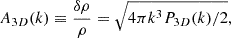$$ \begin{aligned} A_{3D}(k)\equiv \frac{\delta \rho }{\rho }=\sqrt{4\pi k^3 P_{3D}(k)/2}, \end{aligned} $$