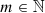 $ m\in {\mathbb {N}} $