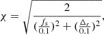 $$ \chi = \sqrt { \frac {2}{ (\frac {f_{\mathrm {s}}}{0.1})^2 + (\frac {\Delta _r}{0.1})^2} }, $$