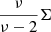 $ \frac{\nu}{\nu-2}\mathbf{\Sigma} $