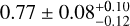 $0.77 \pm 0.08^{+0.10}_{-0.12}$