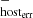 $ {}_{\mathrm {host_{\rm err}}}^{-} $