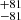 $ {}_{-81}^{+81} $