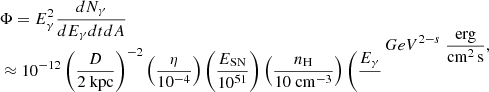$$ \begin{aligned}&\Phi = E_\gamma ^2\frac{dN_\gamma }{dE_\gamma dt dA}\\ &\approx 10^{-12} \left(\frac{D}{2~\mathrm{kpc}}\right)^{-2}\left(\frac{\eta }{10^{-4}}\right)\left(\frac{E_{\mathrm{SN} }}{10^{51}}\right) \left(\frac{n_{\rm H}}{10~\mathrm{cm}^{-3}}\right)\left(\frac{E_\gamma }{\mathrm{GeV}}\right)^{2-s} ~\frac{\mathrm{erg}}{\mathrm{cm^{2}\,s}}, \end{aligned} $$