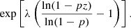 $$ \begin{aligned} \exp \left[\lambda \left(\frac{\ln (1-p z)}{\ln (1 - p)} - 1\right)\right]. \end{aligned} $$