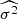 $ \widehat{\sigma^2} $