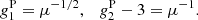 $$ \begin{aligned} g^\mathrm{P}_1 =\mu ^{-1/2}, \quad g^\mathrm{P}_2 - 3 = \mu ^{-1}. \end{aligned} $$