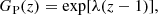 $$ \begin{aligned} G_{\rm P}(z) = \exp [\lambda (z - 1)], \end{aligned} $$