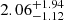 $ 2.06^{+1.94 }_{-1.12} $