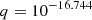 $ \phantom{k_{1} = } q=10^{-16.744} $