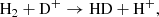 $$ \begin{aligned} \mathrm{H_2 + D^+ \rightarrow HD + H^+}, \end{aligned} $$