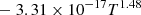 $ \phantom{=} - 3.31 \times 10^{-17} T^{1.48} $