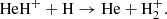 $$ \begin{aligned} \mathrm{HeH^+ + H \rightarrow He + H_2^{+}}. \end{aligned} $$