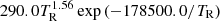 $ 290.0T_{\mathrm{R}}^{1.56}\exp\left(-178500.0/T_{\mathrm{R}}\right ) $
