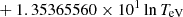 $ \phantom{\exp[} + 1.35365560 \times 10^{1} \ln T_{\mathrm{eV}} $