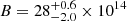 $ {B} = 28^{+0.6}_{-2.0} \times {10^{14}} $