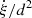 $ \dot{\xi}/d^{2} $