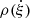 $ \rho(\dot{\xi}) $