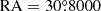 $ \mathrm{RA} = 30{{\overset{\circ}{.}}}8000 $