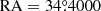 $ \mathrm{RA} = 34{{\overset{\circ}{.}}}4000 $