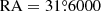 $ \mathrm{RA} = 31{{\overset{\circ}{.}}}6000 $