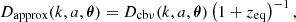 $$ D_{\mathrm {approx}} (k, a, {\boldsymbol {\theta }}) = D_{\mathrm {cb\nu }} (k, a, {\boldsymbol {\theta }}) \left (1 + z_{\mathrm {eq}} \right )^{-1}, $$