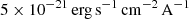 $ 5\times 10^{-21}\,\rm erg\,s^{-1}\,cm^{-2}\,A^{-1} $