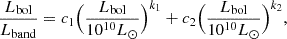 $$ \begin{aligned} \dfrac{L_{\rm bol}}{L_{\rm band}}= c_1 \Big (\dfrac{L_{\rm bol}}{10^{10}L_{\odot }}\Big )^{k_1} + c_2 \Big (\dfrac{L_{\rm bol}}{10^{10}L_{\odot }}\Big )^{k_2}, \end{aligned} $$
