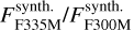 $\[F_{\mathrm{F} 335 \mathrm{M}}^{\text {synth}} / F_{\mathrm{F} 300 \mathrm{M}}^{\text {synth.}}\]$