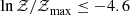 $ \ln \mathcal{Z/Z}_{\rm max} \le -4.6 $