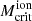 $ M_{\rm crit}^{\rm ion} $