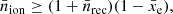$$ \begin{aligned} \bar{n}_{\rm {ion}} \ge (1+\bar{n}_{\rm {rec}}) (1-\bar{x}_{\rm {e}}), \end{aligned} $$