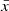 $ \bar{x} $
