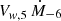 $ V_{w,5} \, \dot {M}_{-6} $