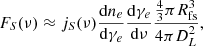 $$ F_S(\nu ) \approx j_S(\nu ) \frac {{\mathrm {d}}n_e}{{\mathrm {d}}\gamma _e} \frac {{\mathrm {d}}\gamma _e}{{\mathrm {d}}\nu } \frac {\frac {4}{3} \pi R_{\mathrm {fs}}^3}{4 \pi D_L^2}, $$