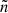 $ \tilde {n} $