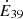 $ \dot {E}_{39} $