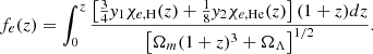 $$ f_e(z) = \int _{0}^{z} \frac {\left [\frac {3}{4} {{\mathit {y}}}_{1} \chi _{e, {\mathrm {H}}}(z)+\frac {1}{8} {{\mathit {y}}}_{2} \chi _{e, {\mathrm {He}}}(z)\right ](1+z) d z}{\left [\Omega _{m}(1+z)^{3}+\Omega _{\Lambda }\right ]^{1 / 2}}. $$