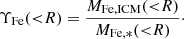 $$ \Upsilon _{\mathrm {Fe}} ({ < }R) = \frac {M_{\mathrm {Fe,ICM}}({ < }R)} {M_{\mathrm {Fe,*}} ({ < }R)}\cdot $$