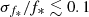 $ \sigma _{f_*}/f_* \lesssim 0.1 $