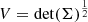 $ V=\det(\Sigma)^{1 \over 2} $