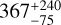 $367_{-75}^{+240}$