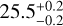$25.5_{-0.2}^{+0.2}$