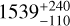 $1539_{-110}^{+240}$