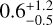 $0.6_{-0.5}^{+1.2}$