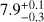 $7.9_{-0.3}^{+0.1}$