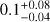 $0.1_{-0.04}^{+0.08}$